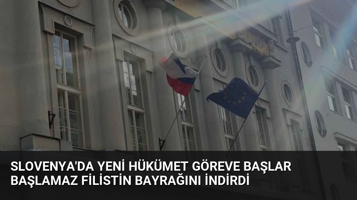 Slovenya’da Yeni Hükümet Göreve Başlar Başlamaz Filistin Bayrağını İndirdi