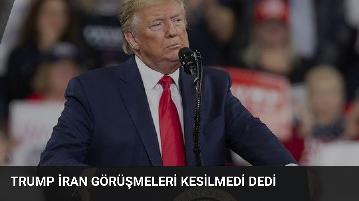 Trump İran Görüşmeleri Kesilmedi Dedi