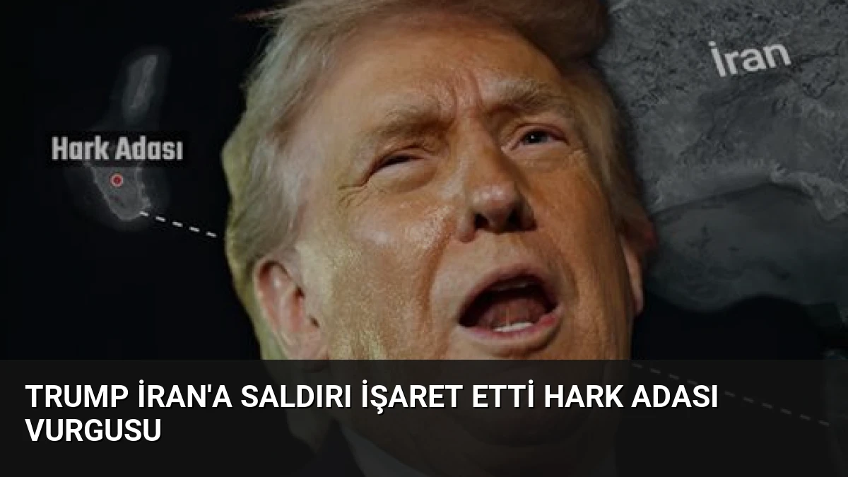 Trump İran’a Saldırı İşaret Etti Hark Adası Vurgusu