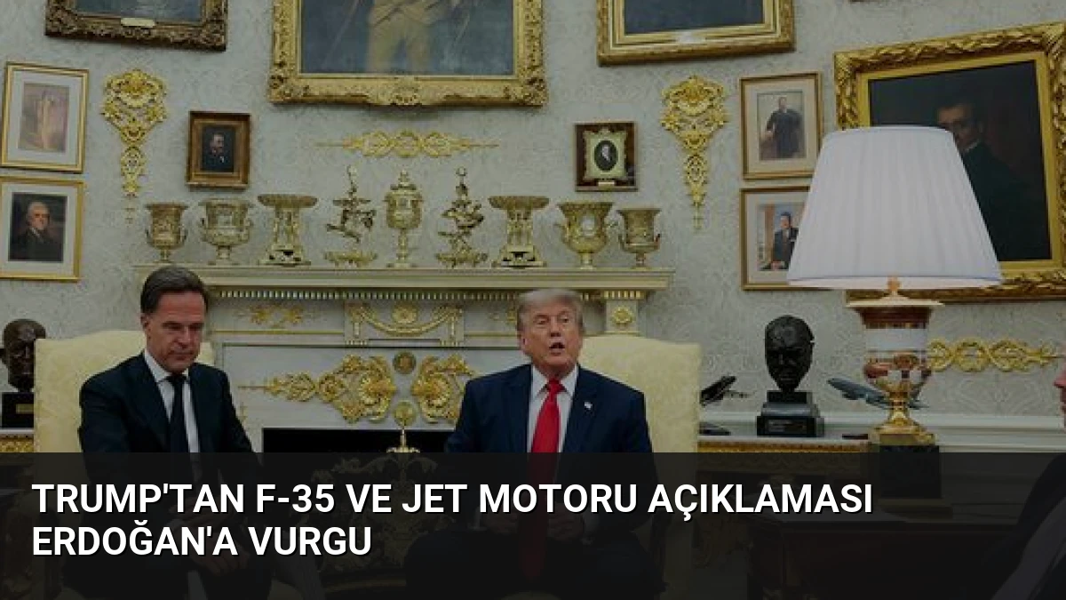 Trump’tan F-35 ve Jet Motoru Açıklaması Erdoğan’a Vurgu