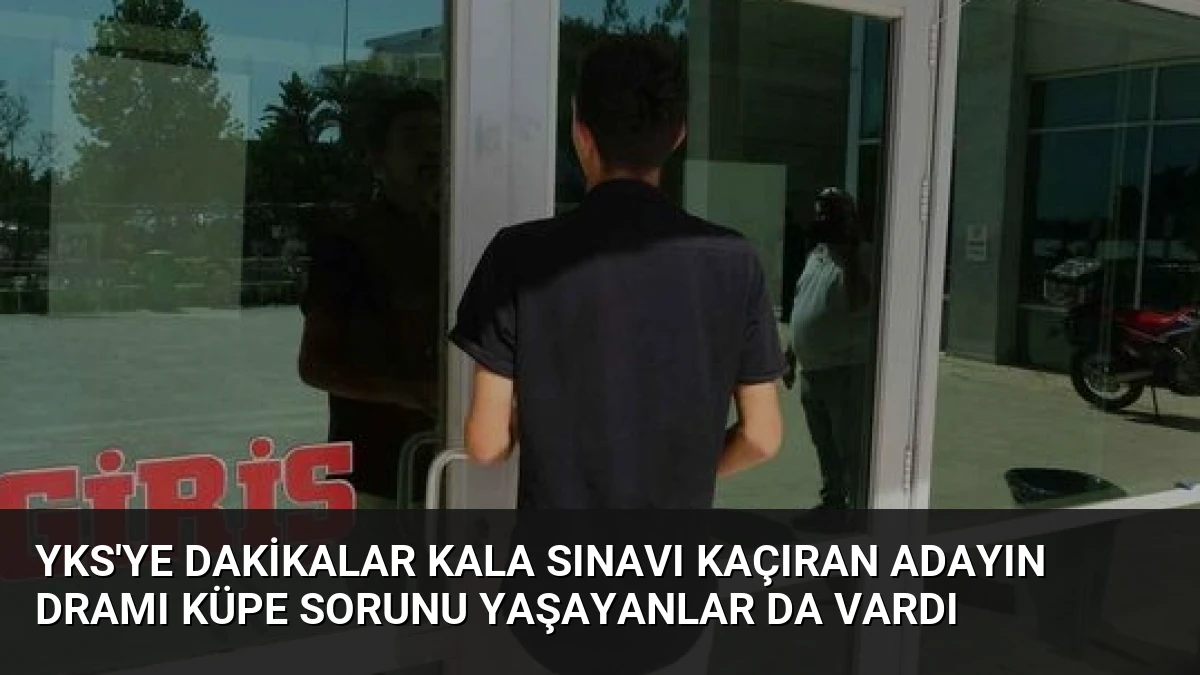 YKS’ye Dakikalar Kala Sınavı Kaçıran Adayın Dramı Küpe Sorunu Yaşayanlar Da Vardı