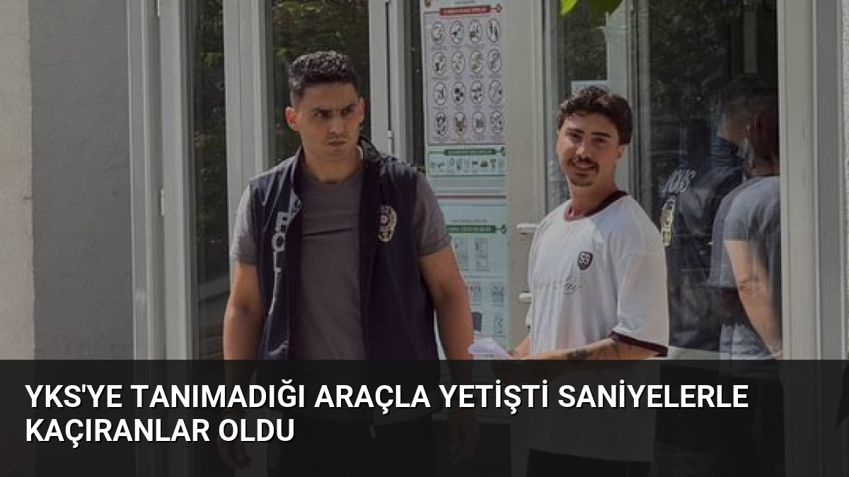 YKS’ye Tanımadığı Araçla Yetişti Saniyelerle Kaçıranlar Oldu