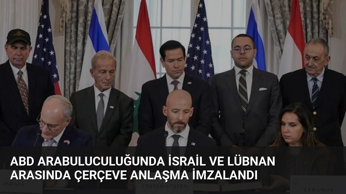 ABD Arabuluculuğunda İsrail ve Lübnan Arasında Çerçeve Anlaşma İmzalandı