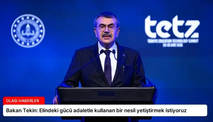 Bakan Tekin: Elindeki gücü adaletle kullanan bir nesil yetiştirmek istiyoruz