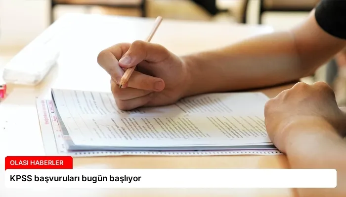 KPSS başvuruları bugün başlıyor