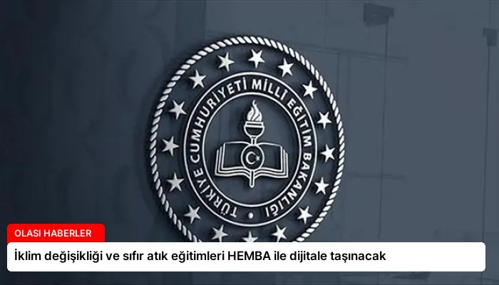 İklim değişikliği ve sıfır atık eğitimleri HEMBA ile dijitale taşınacak