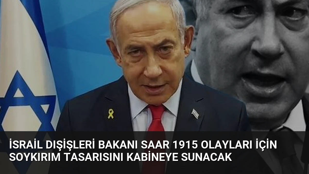 İsrail Dışişleri Bakanı Saar 1915 Olayları İçin Soykırım Tasarısını Kabineye Sunacak