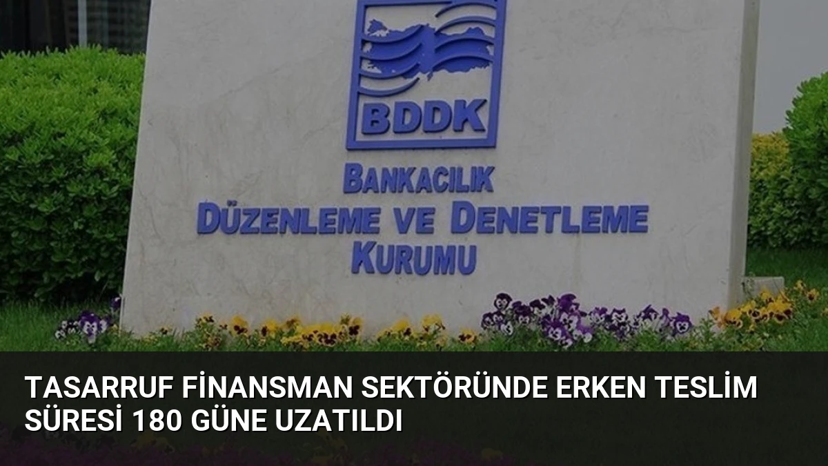 Tasarruf Finansman Sektöründe Erken Teslim Süresi 180 Güne Uzatıldı